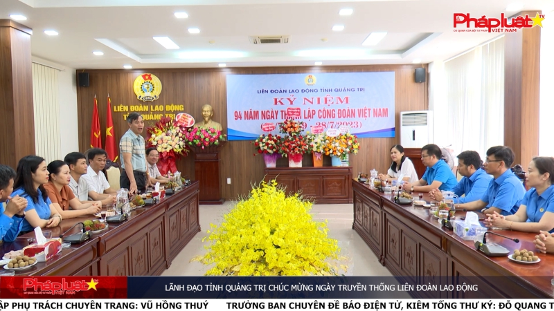 Lãnh đạo tỉnh Quảng Trị chúc mừng ngày truyền thống liên đoàn lao động