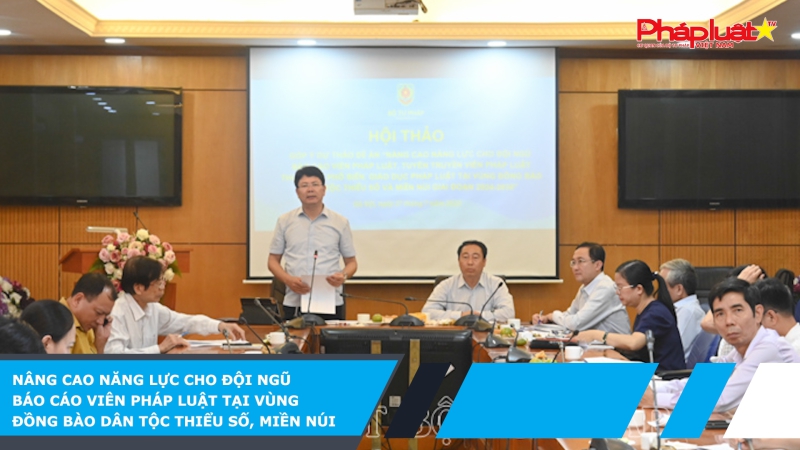 Nâng cao năng lực cho đội ngũ báo cáo viên pháp luật tại vùng đồng bào dân tộc thiểu số, miền núi