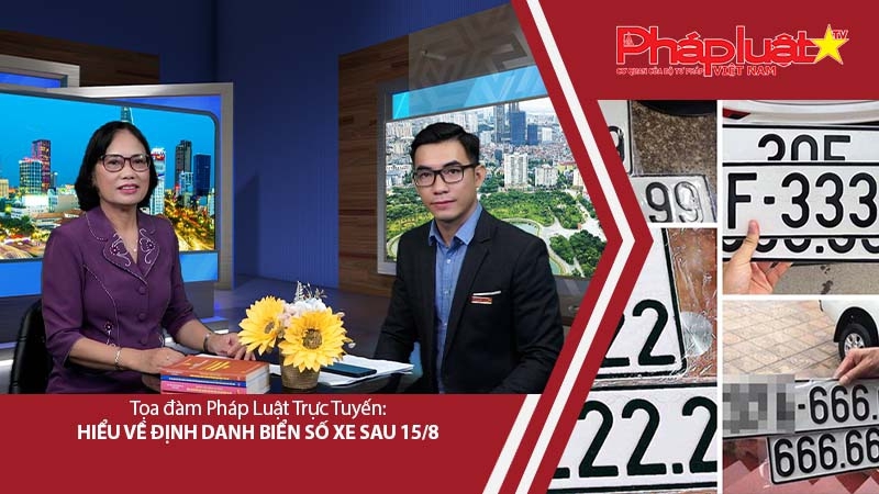 Tọa đàm Pháp luật: Hiểu về Định danh biển số xe sau 15/8