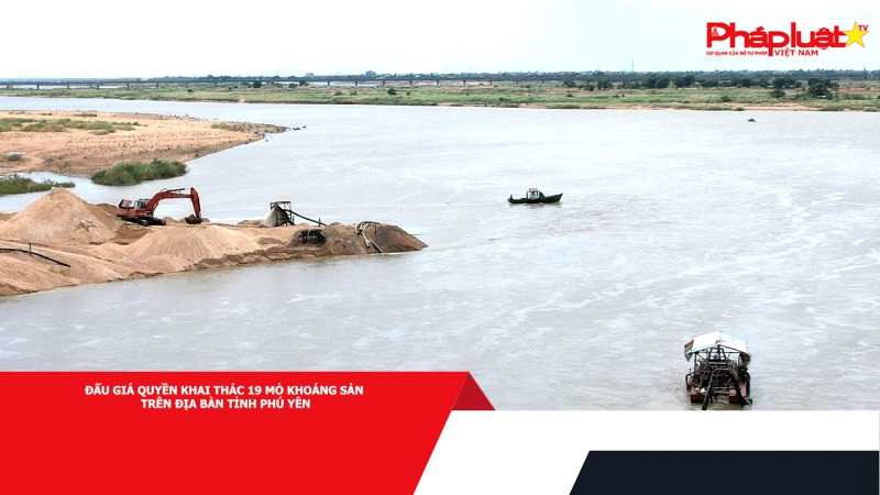 Đấu giá quyền khai thác 19 mỏ khoáng sản trên địa bàn tỉnh Phú Yên