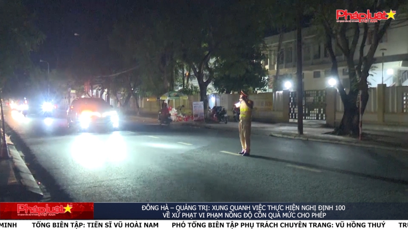 Đông Hà – Quảng Trị: Xung quanh việc thực hiện nghị định 100 về xử phạt vi phạm nồng độ cồn quá mức cho phép