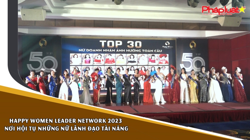 Happy Women Leader Network 2023 – Nơi hội tụ những nữ lãnh đạo tài năng