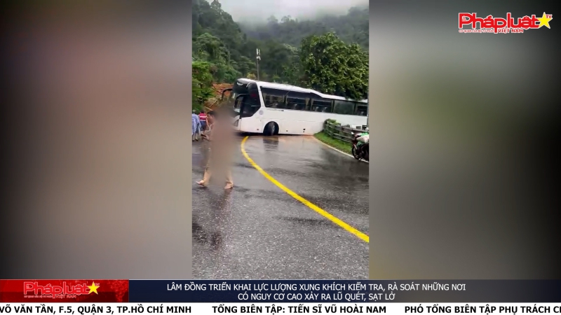 Lâm Đồng triển khai lực lượng xung khích kiểm tra, rà soát những nơi có nguy cơ cao xảy ra lũ quét, sạt lở