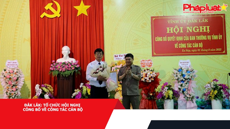 Đắk Lắk: Tổ chức hội nghị công bố về công tác cán bộ