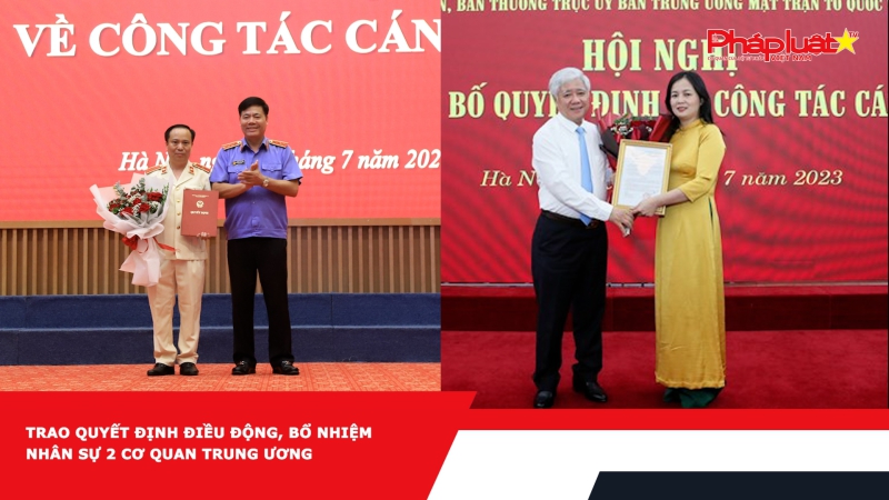 Trao quyết định điều động, bổ nhiệm nhân sự 2 cơ quan Trung ương