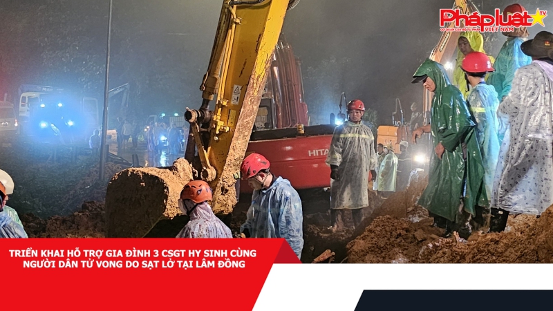Triển khai hỗ trợ gia đình 3 CSGT hy sinh cùng người dân tử vong do sạt lở tại Lâm Đồng
