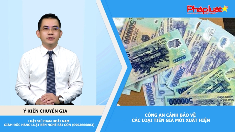 Thời sự Pháp luật: Cơ quan công an cảnh báo về các loại tiền giả mới xuất hiện