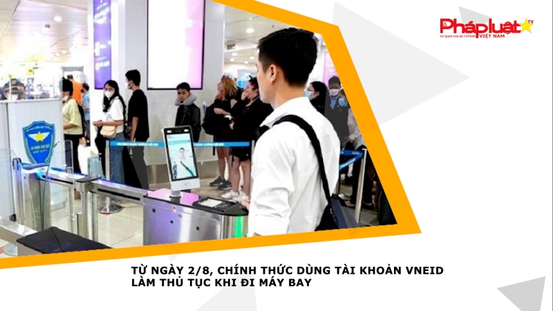 Từ ngày 2/8, chính thức dùng tài khoản VneID làm thủ tục khi đi máy bay