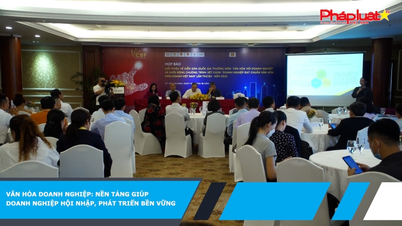 Văn hóa doanh nghiệp: nền tảng giúp doanh nghiệp hội nhập, phát triển bền vững