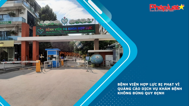 Bệnh viện Hợp Lực bị phạt vì quảng cáo dịch vụ khám bệnh không đúng quy định