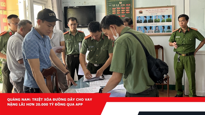 Quảng Nam: Triệt xóa đường dây cho vay nặng lãi hơn 20.000 tỷ đồng qua app