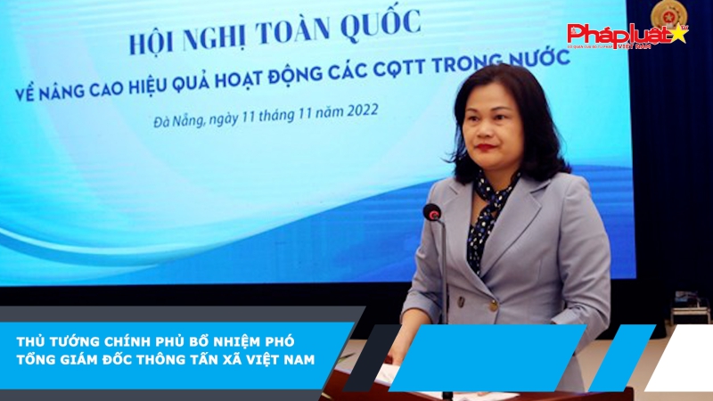 Thủ tướng Chính phủ bổ nhiệm Phó Tổng Giám đốc Thông tấn xã Việt Nam