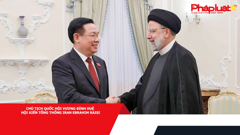 Chủ tịch Quốc hội Vương Đình Huệ hội kiến Tổng thống Iran Ebrahim Raisi