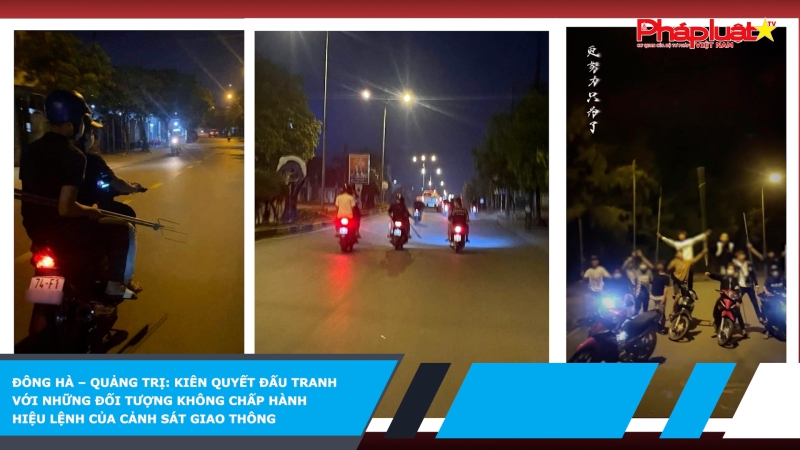 Đông Hà – Quảng Trị: Kiên quyết đấu tranh với những đối tượng không chấp hành hiệu lệnh của cảnh sát giao thông