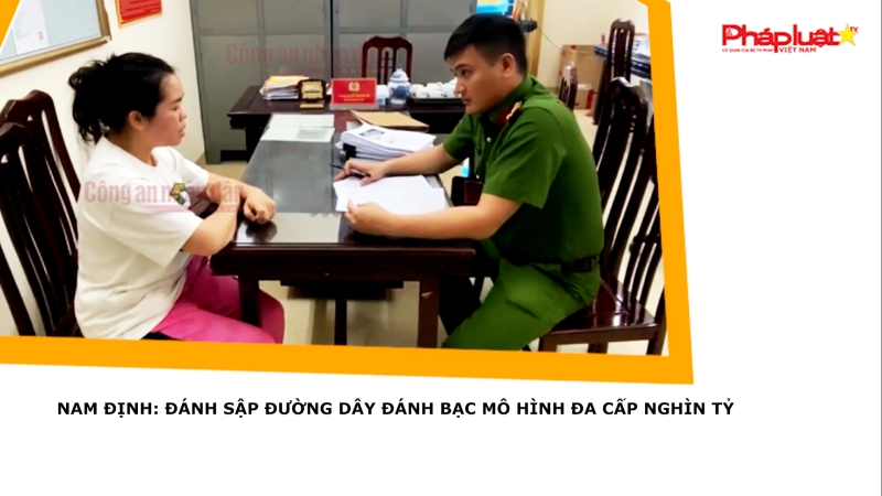 Nam Định: Đánh sập đường dây đánh bạc mô hình đa cấp nghìn tỷ