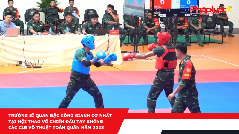 Trường Sĩ quan Đặc Công giành cờ Nhất tại Hội thao Võ chiến đấu tay không các CLB võ thuật toàn quân 2023