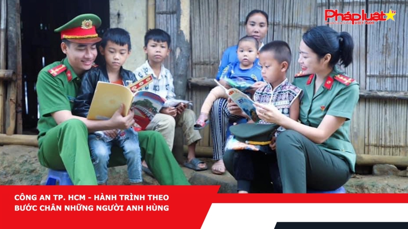 Công an TP. HCM - Hành trình theo bước chân những người anh hùng