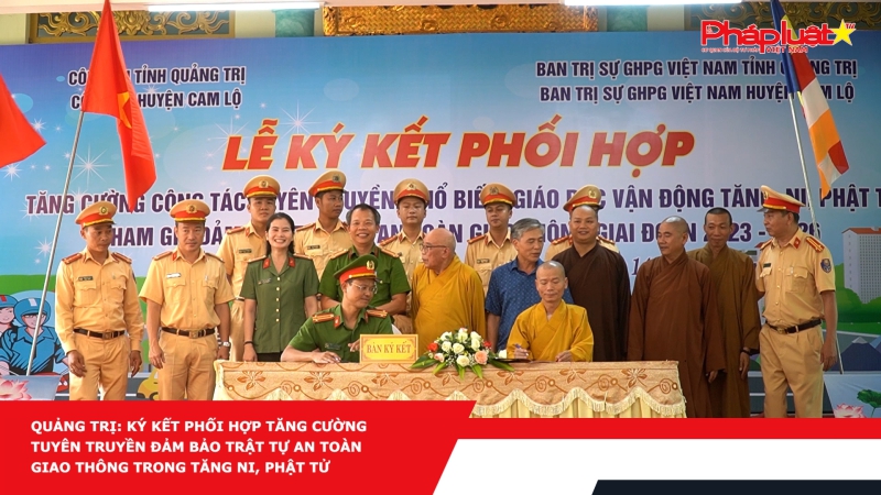 Quảng Trị: Ký kết phối hợp tăng cường tuyên truyền đảm bảo trật tự an toàn giao thông trong tăng ni, phật tử