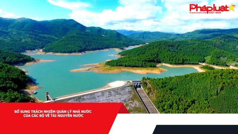Bổ sung trách nhiệm quản lý Nhà nước của các Bộ về tài nguyên nước