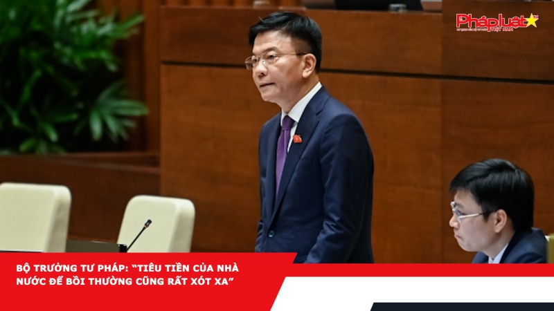 Bộ trưởng Tư pháp: “Tiêu tiền của Nhà nước để bồi thường cũng rất xót xa”