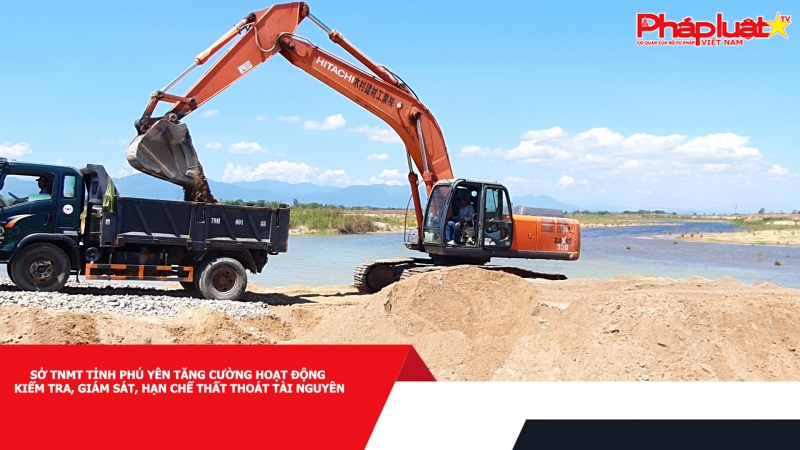 Sở TNMT tỉnh Phú Yên tăng cường hoạt động kiểm tra, giám sát, hạn chế thất thoát tài nguyên