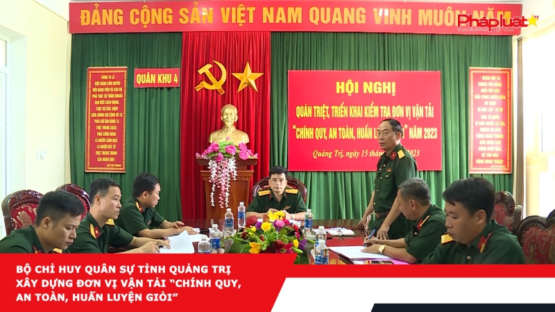 Bộ Chỉ huy Quân sự tỉnh Quảng Trị xây dựng đơn vị vận tải “Chính quy, an toàn, huấn luyện giỏi”