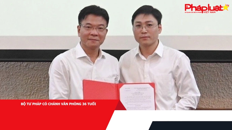 Bộ Tư pháp có Chánh Văn phòng 36 tuổi