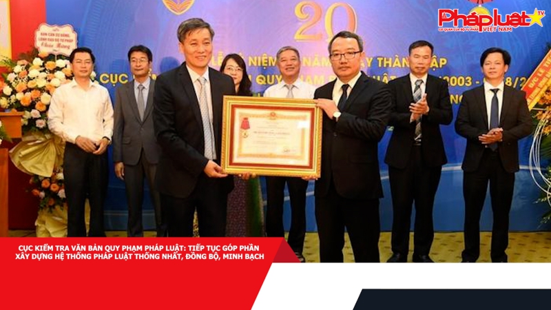 Cục Kiểm tra văn bản quy phạm pháp luật: Tiếp tục góp phần xây dựng hệ thống pháp luật thống nhất, đồng bộ, minh bạch