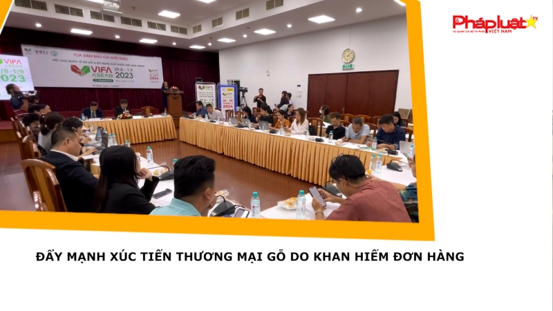 Đẩy mạnh xúc tiến thương mại gỗ do khan hiếm đơn hàng