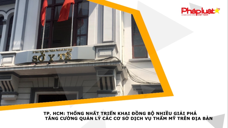 TP. HCM: Thống nhất triển khai đồng bộ nhiều giải pháp tăng cường quản lý các cơ sở dịch vụ thẩm mỹ trên địa bàn