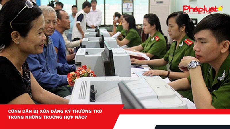 Công dân bị xóa đăng ký thường trú trong những trường hợp nào?