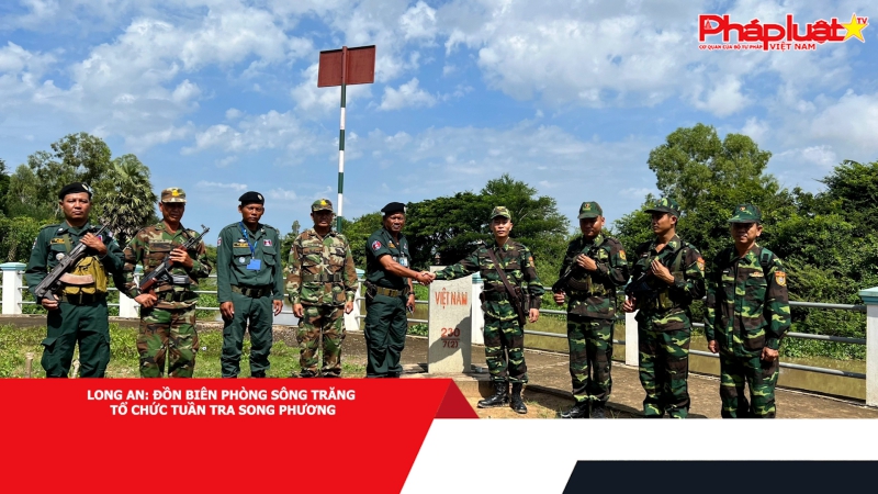 Long An: Đồn Biên phòng Sông Trăng tổ chức tuần tra song phương