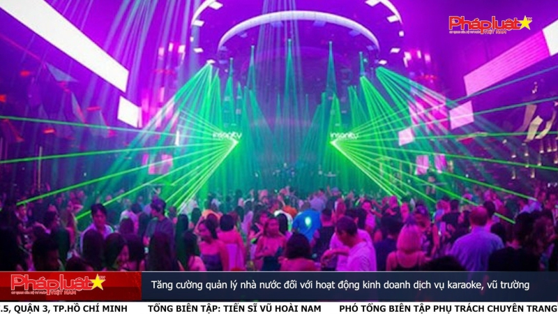 Tăng cường quản lý nhà nước đối với hoạt động kinh doanh dịch vụ karaoke, vũ trường