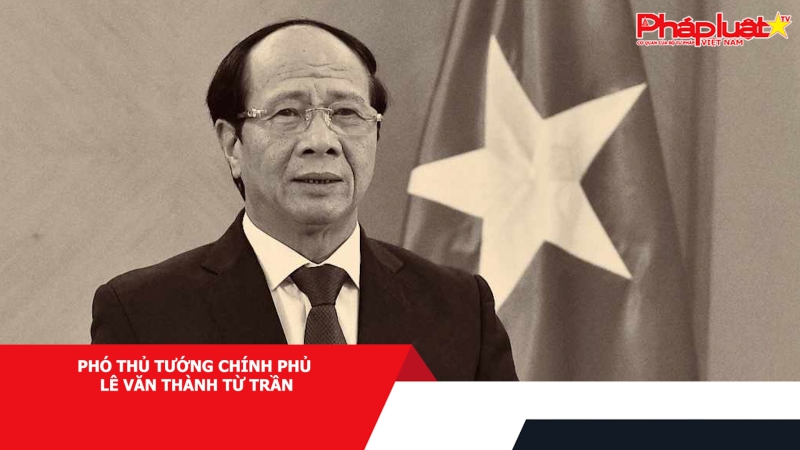 Phó Thủ tướng Chính phủ Lê Văn Thành từ trần