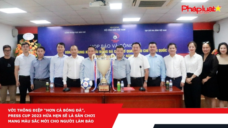 Với thông điệp “hơn cả bóng đá”, Press Cup 2023 hứa hẹn sẽ là sân chơi mang màu sắc mới cho người làm báo
