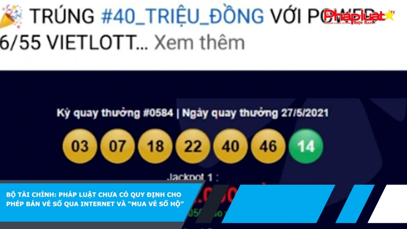 Bộ Tài chính: Pháp luật chưa có quy định cho phép bán vé số qua internet và “mua vé số hộ”