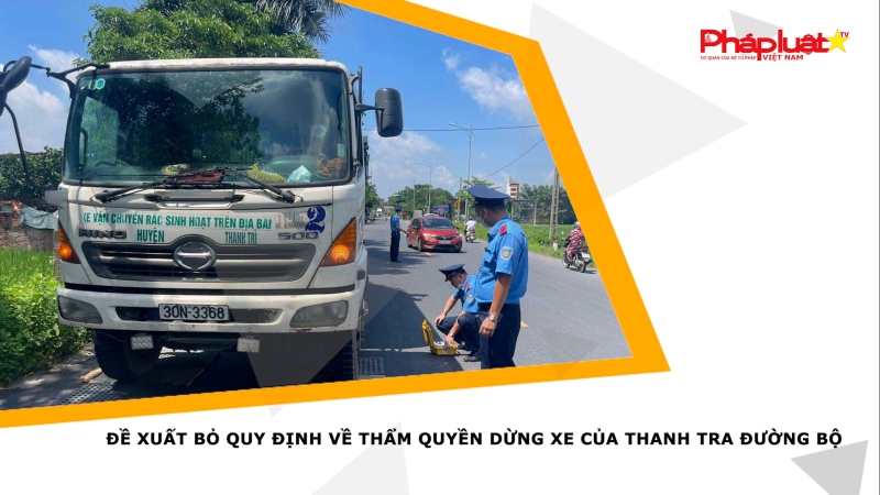 Đề xuất bỏ quy định về thẩm quyền dừng xe của thanh tra đường bộ