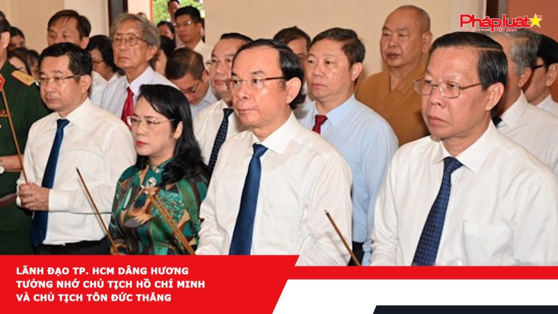 Lãnh đạo TP. HCM dâng hương tưởng nhớ Chủ tịch Hồ Chí Minh và Chủ tịch Tôn Đức Thắng