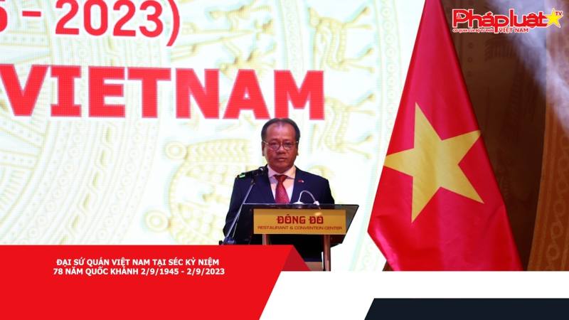 Đại sứ quán Việt Nam tại Séc kỷ niệm 78 năm Quốc khánh 2/9/1945 - 2/9/2023