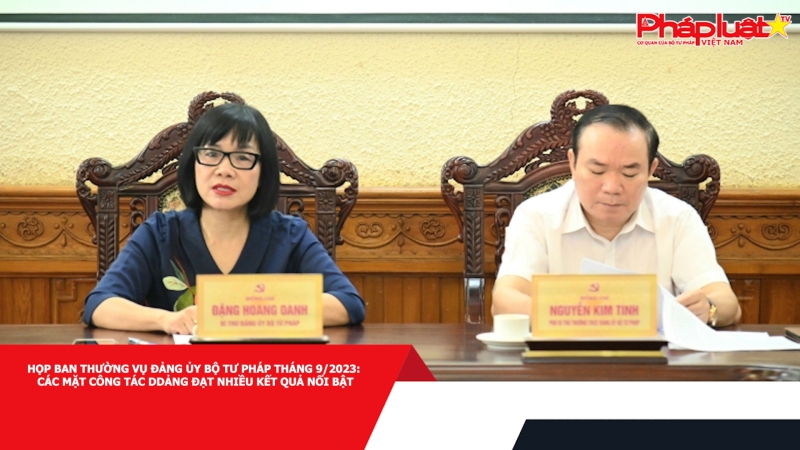 Họp Ban Thường vụ Đảng ủy Bộ Tư pháp tháng 9/2023: Các mặt công tác Đảng đạt nhiều kết quả nổi bật