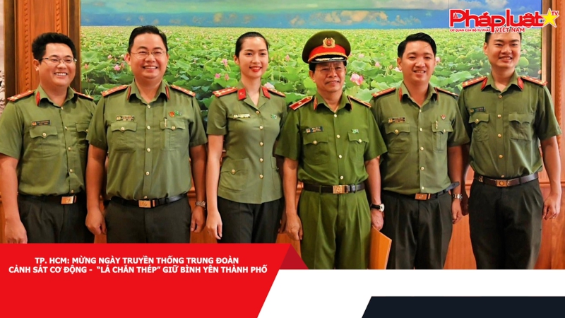 TP. HCM: Mừng ngày Truyền thống Trung đoàn Cảnh sát Cơ động - “Lá chắn thép” giữ bình yên Thành phố