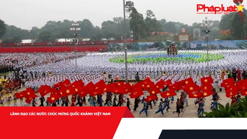 Lãnh đạo các nước chúc mừng Quốc khánh Việt Nam