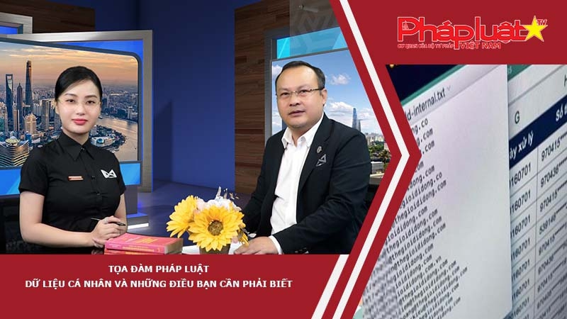 Tọa đàm Pháp Luật: Dữ liệu cá nhân và những điều bạn cần phải biết