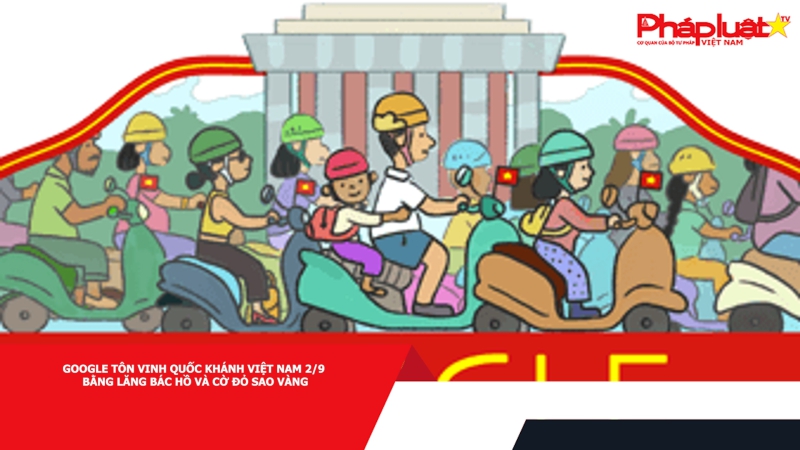 Google tôn vinh Quốc khánh Việt Nam 2/9 bằng hình ảnh Lăng Bác Hồ và cờ đỏ sao vàng