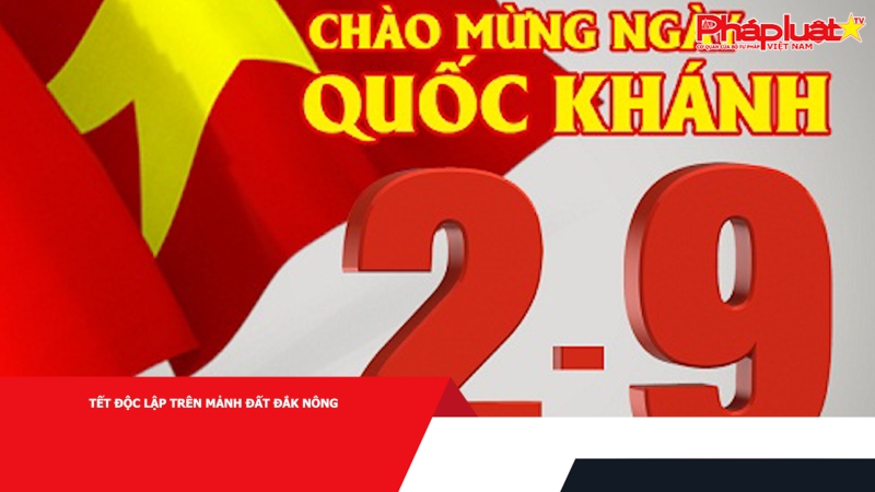 Tết Độc Lập trên mảnh đất Đắk Nông