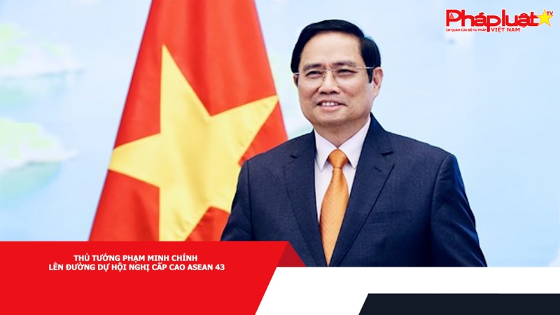Thủ tướng Phạm Minh Chính lên đường dự Hội nghị Cấp cao ASEAN 43
