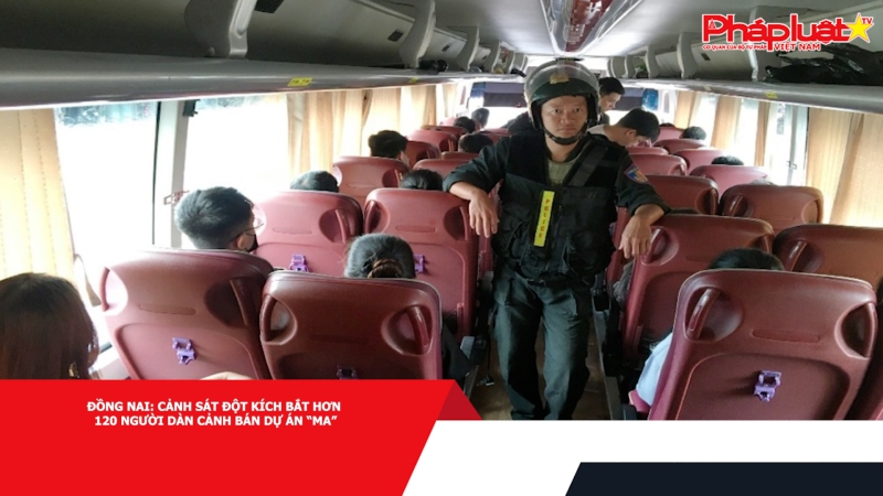 Đồng Nai: Bắt hơn 120 người dàn cảnh bán dự án “ma”