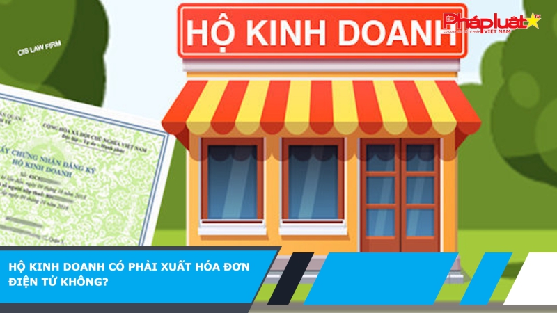 Hộ kinh doanh có phải xuất hóa đơn điện tử không?