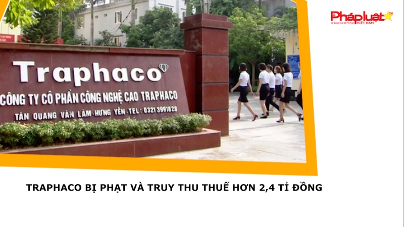 Traphaco bị phạt và truy thu thuế hơn 2,4 tỉ đồng