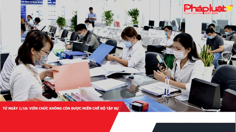 Từ ngày 1/10: viên chức không còn được miễn chế độ tập sự